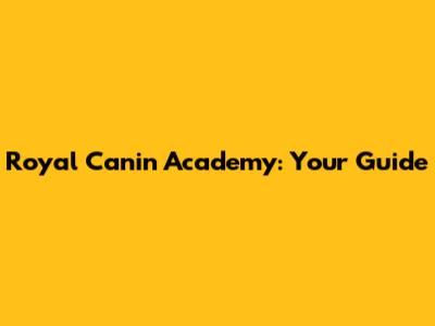 Royal Canin Academy: Your Guide