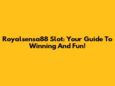 Royalsensa88 Slot: Your Guide To Winning And Fun!