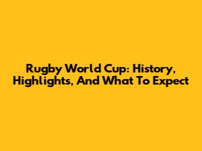 Rugby World Cup: History, Highlights, And What To Expect