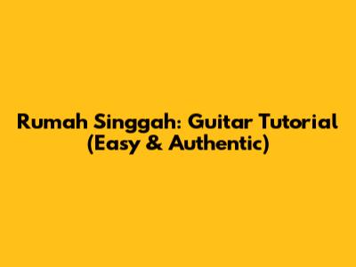 Rumah Singgah: Guitar Tutorial (Easy & Authentic)