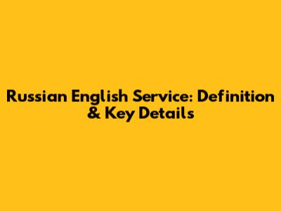 Russian English Service: Definition & Key Details