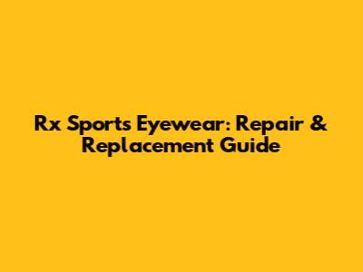Rx Sports Eyewear: Repair & Replacement Guide