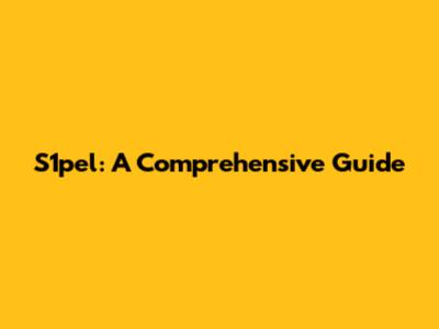 S1pel: A Comprehensive Guide