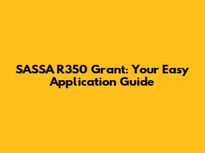 SASSA R350 Grant: Your Easy Application Guide