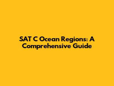 SAT C Ocean Regions: A Comprehensive Guide