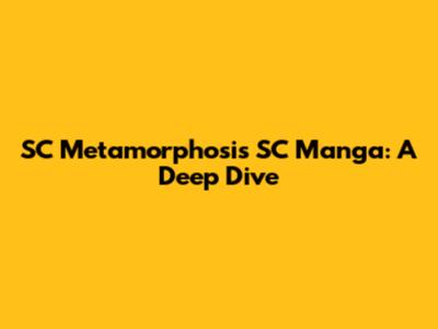 SC Metamorphosis SC Manga: A Deep Dive