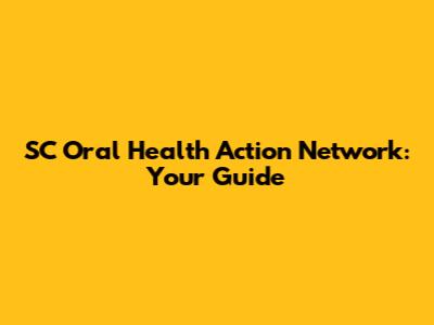 SC Oral Health Action Network: Your Guide