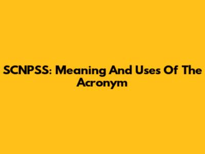 SCNPSS: Meaning And Uses Of The Acronym
