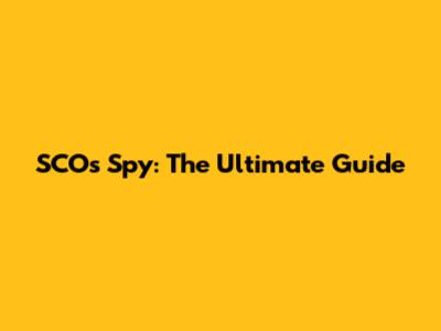 SCOs Spy: The Ultimate Guide