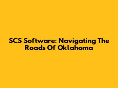SCS Software: Navigating The Roads Of Oklahoma