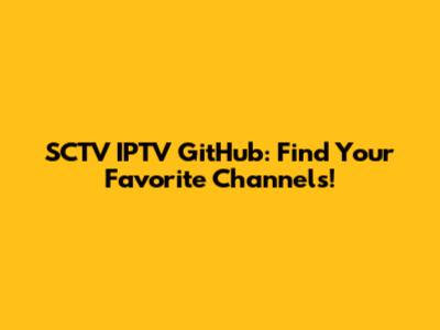 SCTV IPTV GitHub: Find Your Favorite Channels!