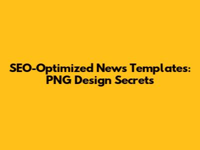 SEO-Optimized News Templates: PNG Design Secrets