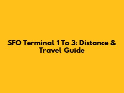 SFO Terminal 1 To 3: Distance & Travel Guide