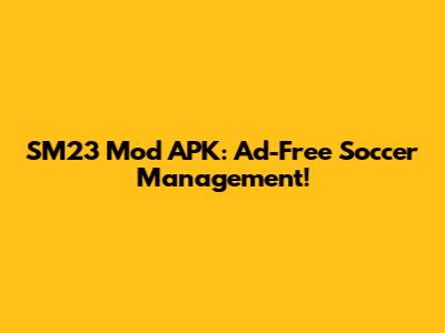 SM23 Mod APK: Ad-Free Soccer Management!