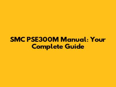 SMC PSE300M Manual: Your Complete Guide