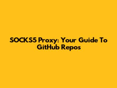 SOCKS5 Proxy: Your Guide To GitHub Repos