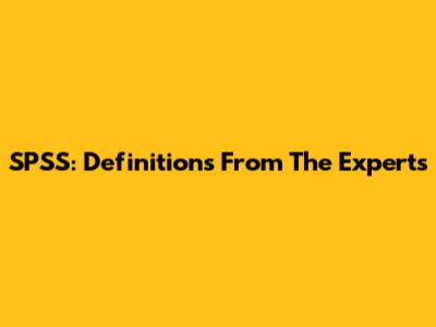 SPSS: Definitions From The Experts