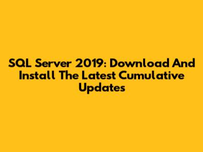 SQL Server 2019: Download And Install The Latest Cumulative Updates