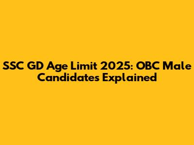 SSC GD Age Limit 2025: OBC Male Candidates Explained