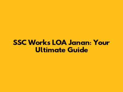 SSC Works LOA Janan: Your Ultimate Guide