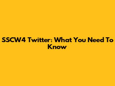 SSCW4 Twitter: What You Need To Know