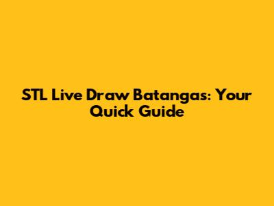 STL Live Draw Batangas: Your Quick Guide