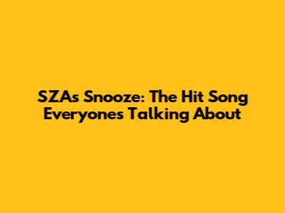 SZA's Snooze: The Hit Song Everyone's Talking About