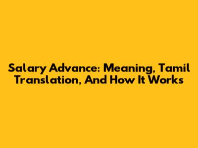 Salary Advance: Meaning, Tamil Translation, And How It Works