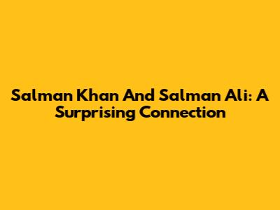 Salman Khan And Salman Ali: A Surprising Connection