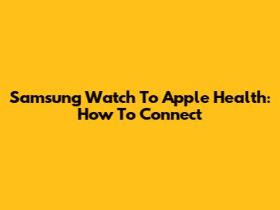 Samsung Watch To Apple Health: How To Connect