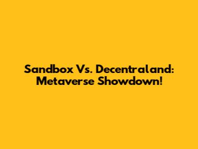 Sandbox Vs. Decentraland: Metaverse Showdown!