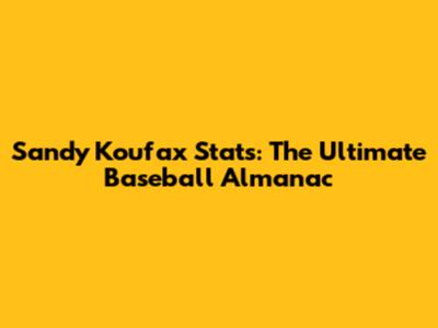 Sandy Koufax Stats: The Ultimate Baseball Almanac