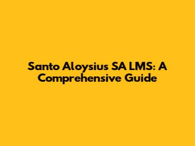 Santo Aloysius SA LMS: A Comprehensive Guide