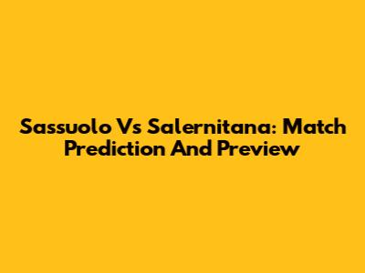 Sassuolo Vs Salernitana: Match Prediction And Preview