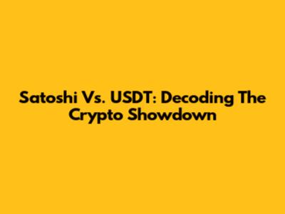 Satoshi Vs. USDT: Decoding The Crypto Showdown