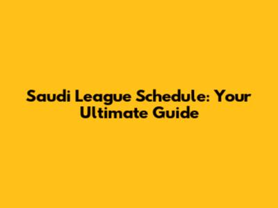 Saudi League Schedule: Your Ultimate Guide