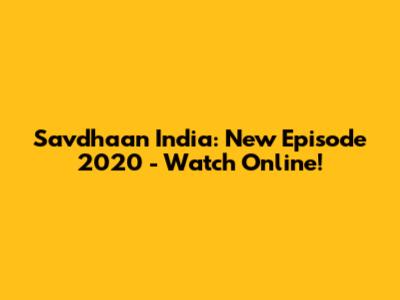 Savdhaan India: New Episode 2020 - Watch Online!