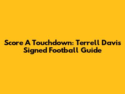 Score A Touchdown: Terrell Davis Signed Football Guide