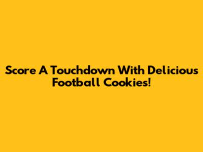 Score A Touchdown With Delicious Football Cookies!