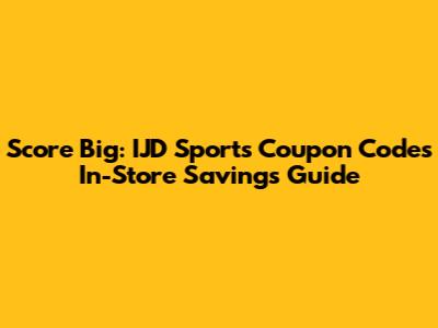 Score Big: IJD Sports Coupon Codes In-Store Savings Guide