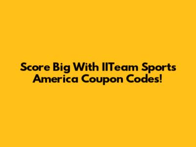 Score Big With IITeam Sports America Coupon Codes!