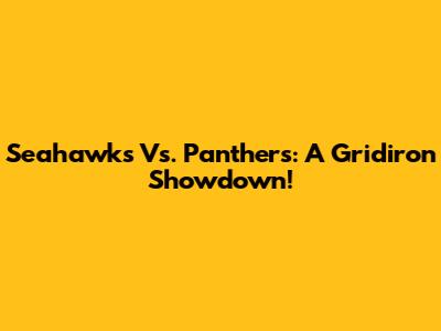 Seahawks Vs. Panthers: A Gridiron Showdown!