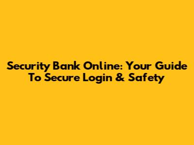 Security Bank Online: Your Guide To Secure Login & Safety