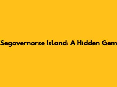 Segovernorse Island: A Hidden Gem