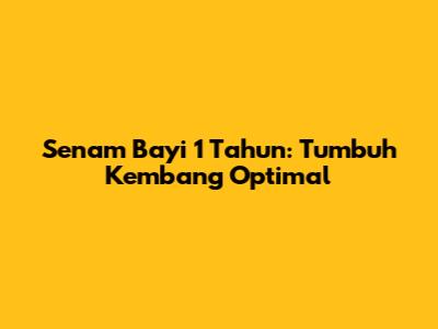 Senam Bayi 1 Tahun: Tumbuh Kembang Optimal