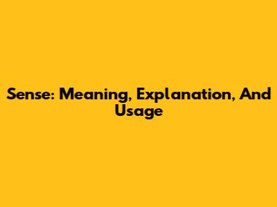 Sense: Meaning, Explanation, And Usage