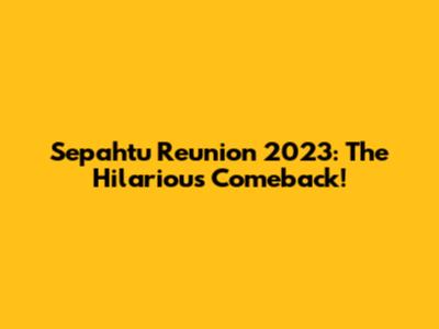Sepahtu Reunion 2023: The Hilarious Comeback!