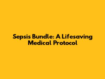 Sepsis Bundle: A Lifesaving Medical Protocol