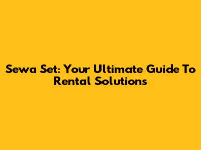 Sewa Set: Your Ultimate Guide To Rental Solutions