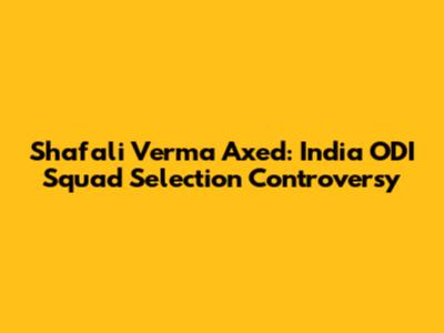 Shafali Verma Axed: India ODI Squad Selection Controversy